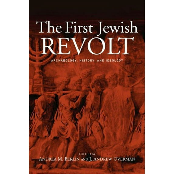 The First Jewish Revolt: Archaeology, History and Ideology, (Paperback)