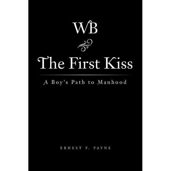 The First Kiss: A Boy's Path to Manhood, (Paperback)