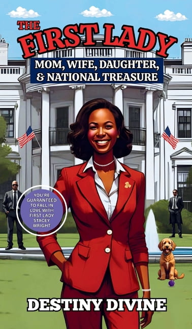 The First Lady: Mom, Wife, Daughter, &amp; National Treasure, (Hardcover)