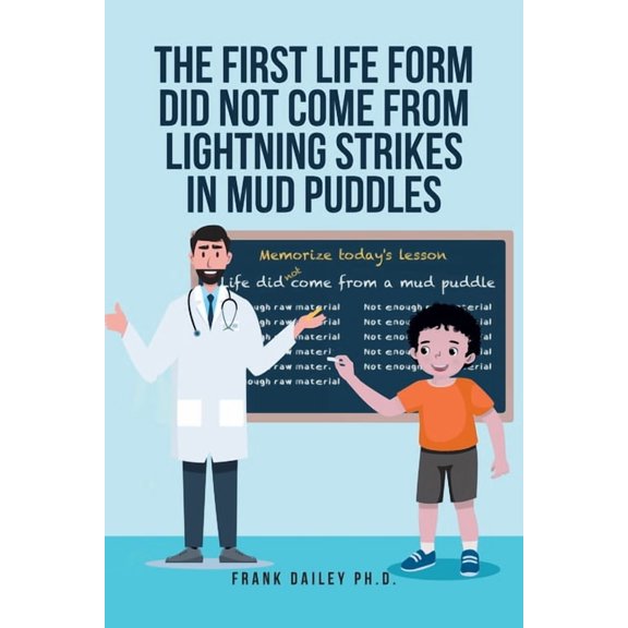 The First Life Form Did Not Come from Lightning Strikes in Mud Puddles, (Paperback)