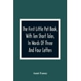thumbnail image 1 of The First Little Pet Book, With Ten Short Tales, In Words Of Three And Four Letters, (Paperback), 1 of 1
