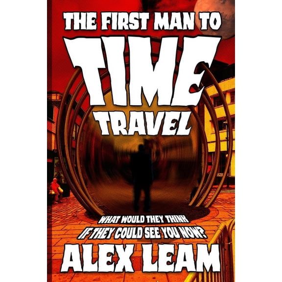 The First Man to Time Travel (Paperback)