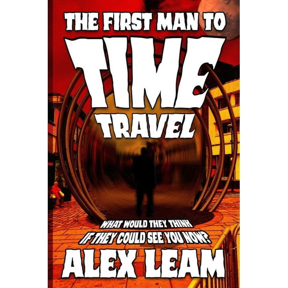 The First Man to Time Travel (Paperback)