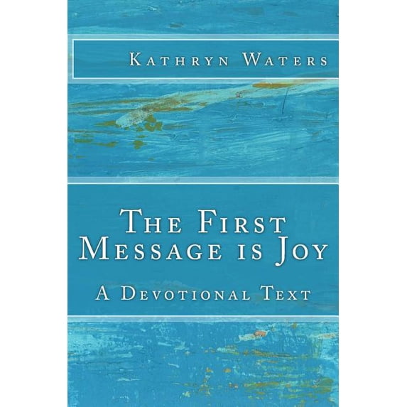 The First Message is Joy: A Devotional Text, (Paperback)