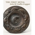 thumbnail image 1 of The First Metal : Arts and Crafts Copper (Hardcover), 1 of 1