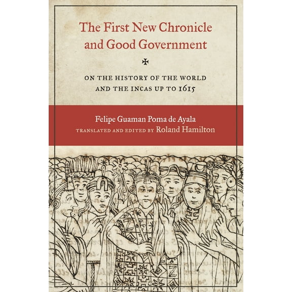 The First New Chronicle and Good Government : On the History of the World and the Incas up to 1615 (Paperback)