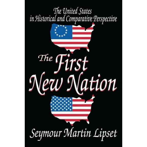 The First New Nation: The United States in Historical and Comparative Perspective, (Hardcover)