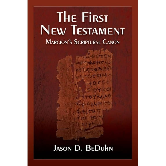 The First New Testament: Marcion's Scriptural Canon, (Paperback)