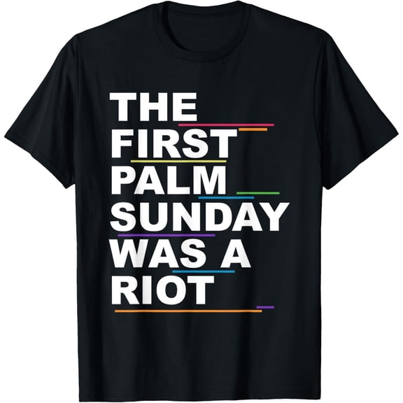 The First Palm Sunday Was A Riot Apparel T-Shirt