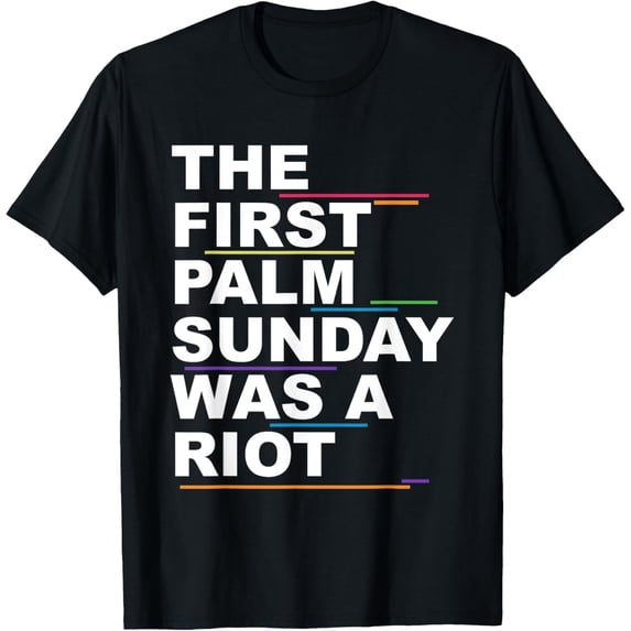The First Palm Sunday Was A Riot Apparel T-Shirt
