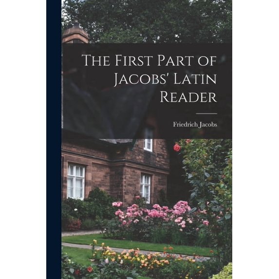 The First Part of Jacobs' Latin Reader, (Paperback)