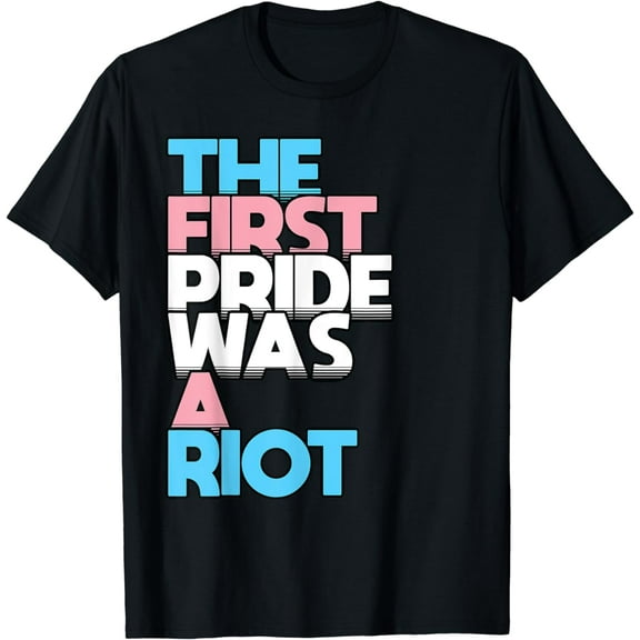 The First Pride Was A Riot Transgender Saying Trans Slogan T-Shirt