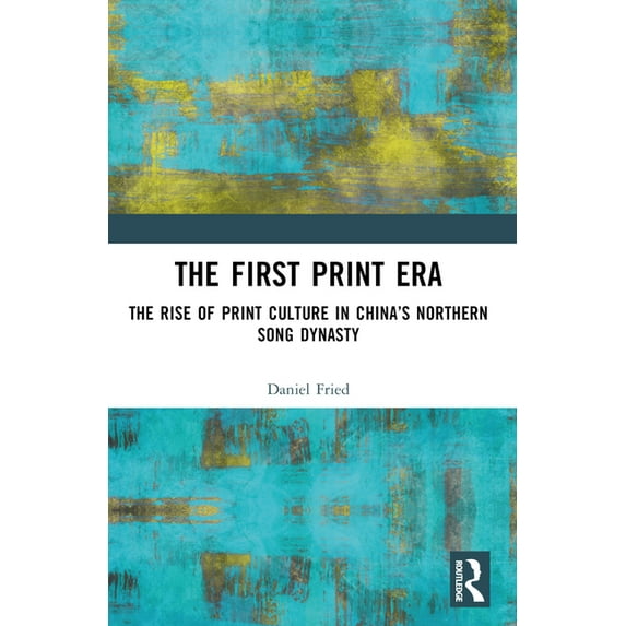 The First Print Era: The Rise of Print Culture in China's Northern Song Dynasty, (Paperback)