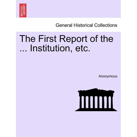 The First Report of the ... Institution, Etc. (Paperback)