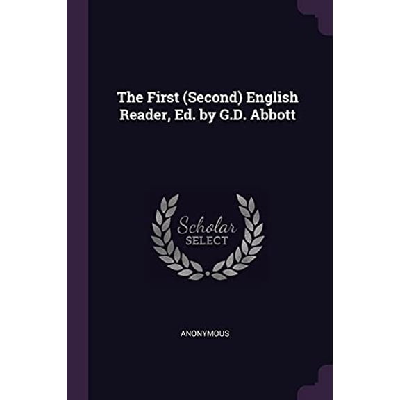 The First Second English Reader, Ed. by G.D. Abbott Paperback 1377597415 9781377597416 Anonymous