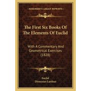 The First Six Books Of The Elements Of Euclid With A Commentary And Geometrical Exercises 1828, Paperback