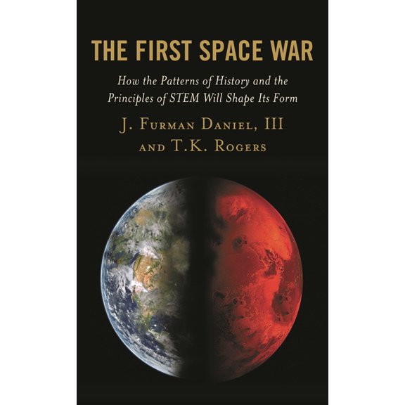 The First Space War: How the Patterns of History and the Principles of Stem Will Shape Its Form, (Paperback)