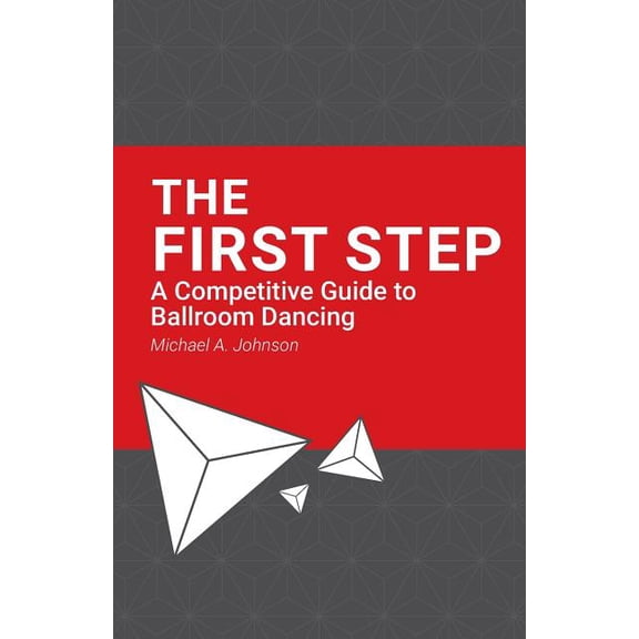 The First Step: A Competitive Guide to Ballroom Dancing (Paperback) by Michael A Johnson, Robbie Cromwell