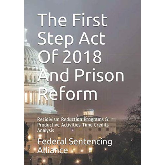 Pre-Owned The First Step Act Of 2018 And Prison Reform: Recidivism Reduction Programs & Productive Activities Time Credits Analysis Paperback
