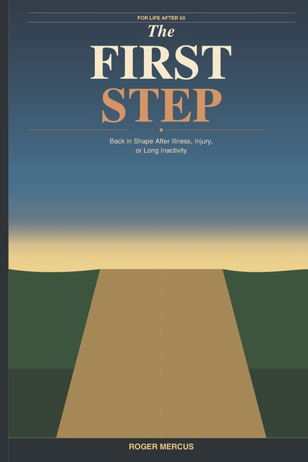 The First Step: Back in shape after illness, injury, or long inactivity for life after 50, (Paperback)