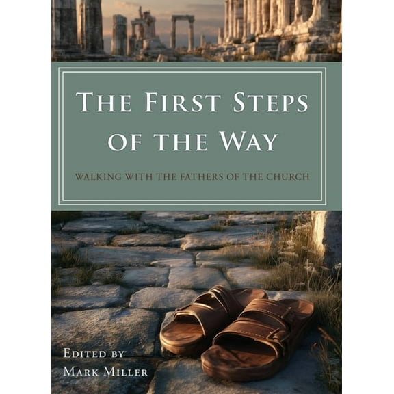 The First Steps of the Way: Walking with the Fathers of the Church, (Hardcover)