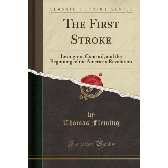Pre-Owned The First Stroke : Lexington, Concord, and the Beginning of the American Revolution (Classic Reprint) (Paperback)
