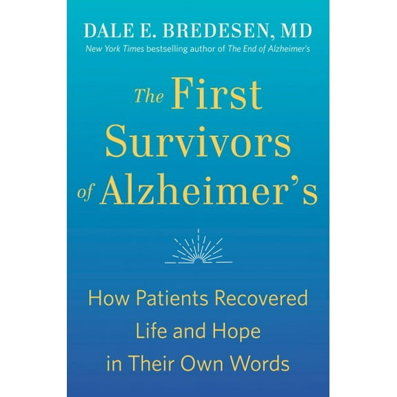 The First Survivors of Alzheimer's : How Patients Recovered Life and Hope in Their Own Words (Paperback)