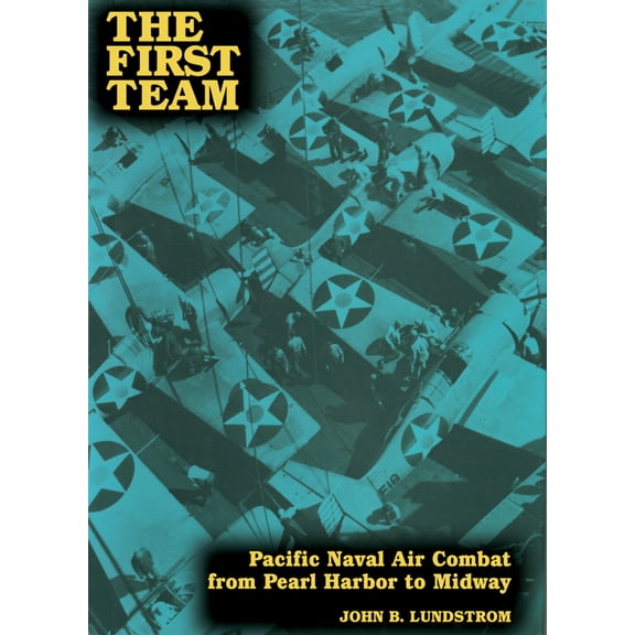 The First Team: Pacific Naval Air Combat from Pearl Harbor to Midway, (Paperback)