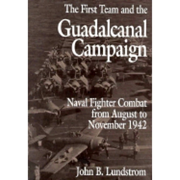 Pre-Owned The First Team and the Guadalcanal Campaign: Naval Fighter Combat from August to November 1942 (Hardcover) 1557505268 9781557505262