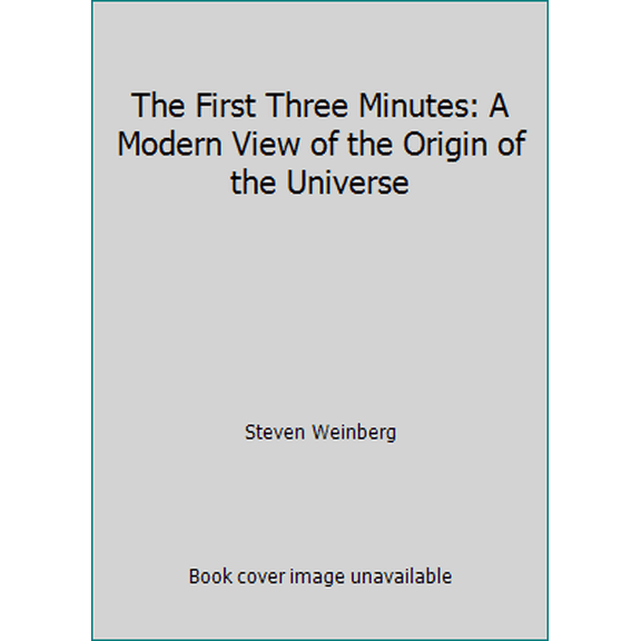 Pre-Owned The First Three Minutes: A Modern View of the Origin of the Universe (Hardcover) 0465024351 9780465024353