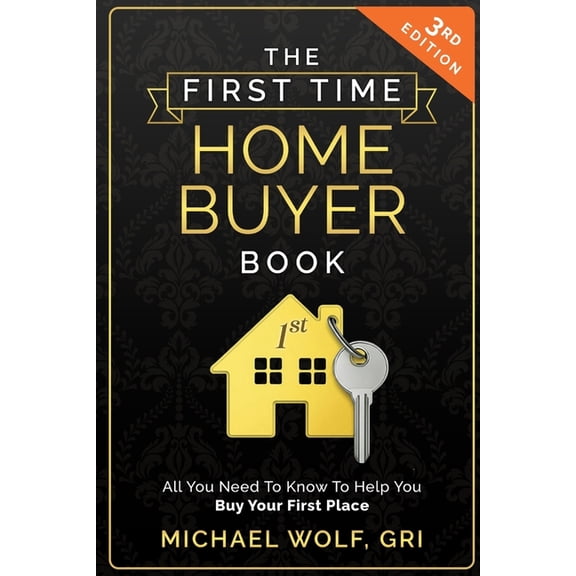 The First Time Homebuyer Book: All You Need to Know to Help Buy Your First Place, (Paperback)