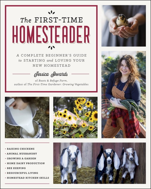 The First-Time Homesteader: A Complete Beginner's Guide to Starting and Loving Your New Homestead, (Paperback)