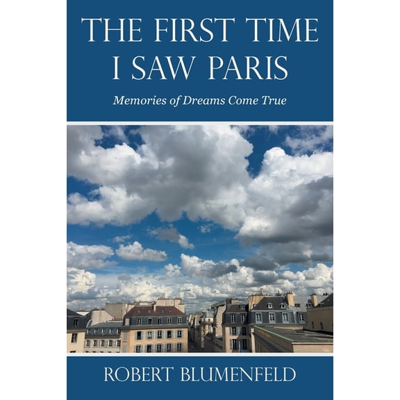 The First Time I Saw Paris: Memories of Dreams Come True, (Paperback)