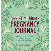 The First-Time Mom's Pregnancy Journal : Monthly Checklists, Activities, & Journal Prompts (Paperback)