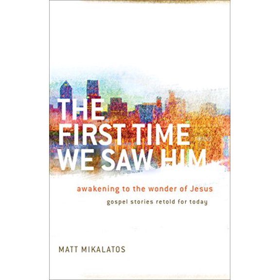 Pre-Owned The First Time We Saw Him: Awakening To The Wonder Of Jesus (Paperback) 0801016304 9780801016301