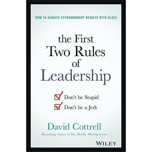 The First Two Rules of Leadership: Don't Be Stupid, Don't Be a Jerk, (Hardcover)