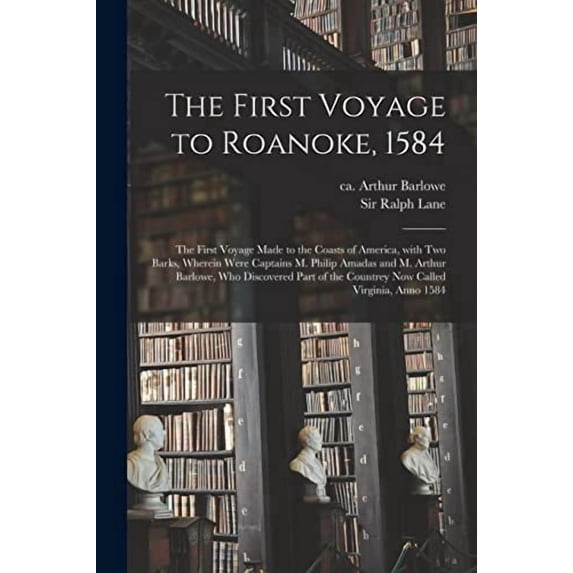 The First Voyage to Roanoke, 1584 (Paperback)