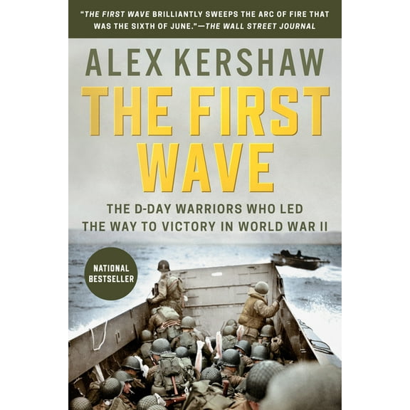 First Wave: The d-Day Warriors Who Led the Way to Victory in World War II