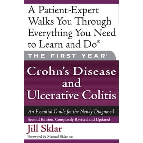 The First Year: The First Year: Crohn's Disease and Ulcerative Colitis : An Essential Guide for the Newly Diagnosed (Paperback)