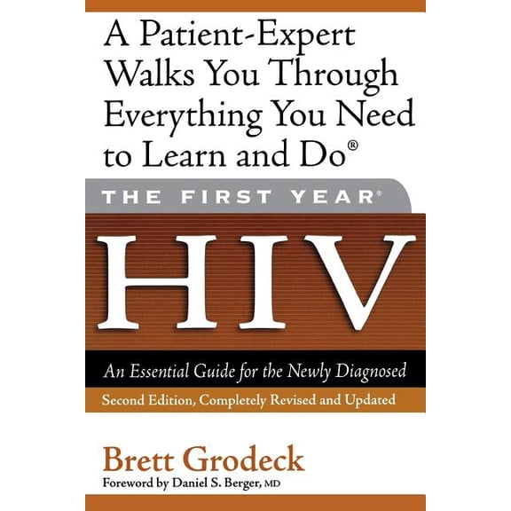 First Year The First Year: HIV: An Essential Guide for the Newly Diagnosed, (Paperback)