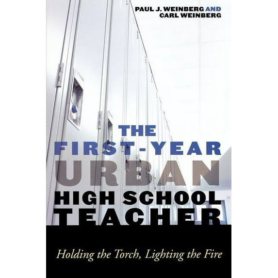 First-Year Urban High School Teacher: Holding the Torch, Lighting the Fire, (Paperback)