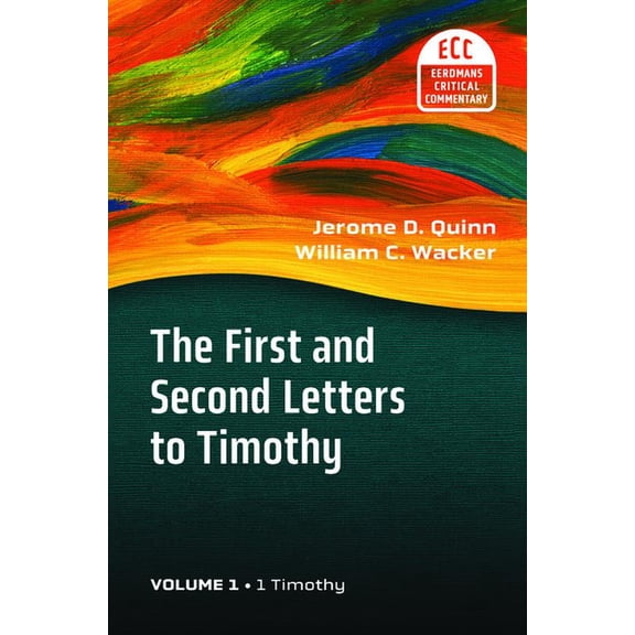 The Eerdmans Critical Commentary (Ecc) The First and Second Letters to Timothy, Volume 1, (Paperback)