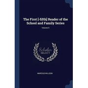 The First [-fifth] Reader of the School and Family Series; Volume 5 Paperback 1376718111 9781376718119 Marcius Willson