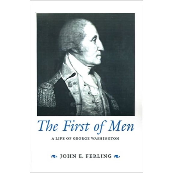 Pre-Owned The First of Men: A Life of George Washington (Paperback) by John E Ferling