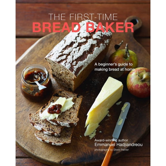 The First-time Bread Baker : A beginner's guide to baking bread at home (Hardcover)