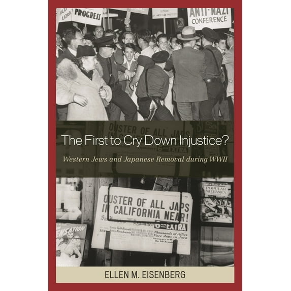 The First to Cry Down Injustice?: Western Jews and Japanese Removal During WWII, (Paperback)