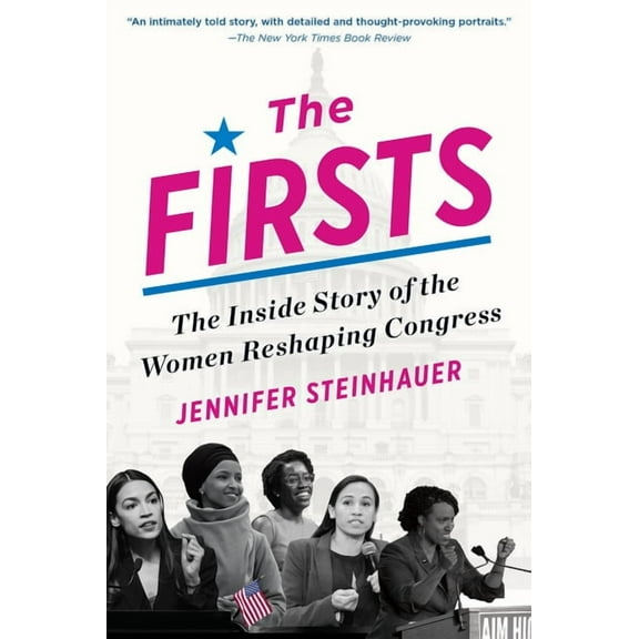 The Firsts : The Inside Story of the Women Reshaping Congress (Paperback)