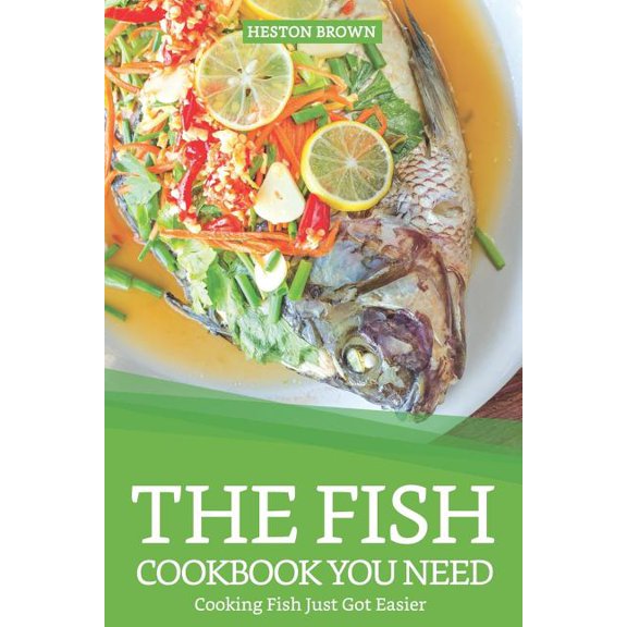 The Fish Cookbook You Need: Cooking Fish Just Got Easier
