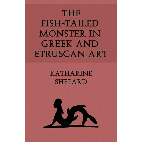 The Fish-Tailed Monster in Greek and Etruscan Art (Paperback)