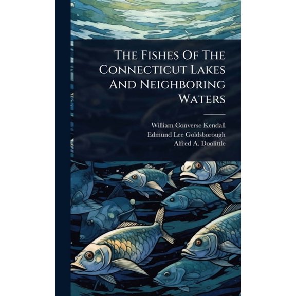 The Fishes Of The Connecticut Lakes And Neighboring Waters, (Hardcover)